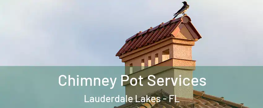  Chimney Pot Services Lauderdale Lakes - FL