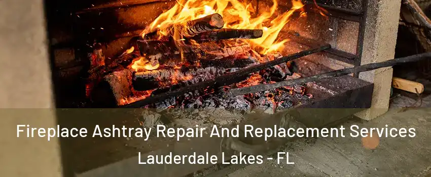  Fireplace Ashtray Repair And Replacement Services Lauderdale Lakes - FL
