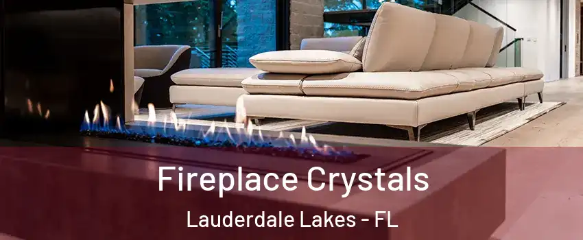 Fireplace Crystals Lauderdale Lakes - FL