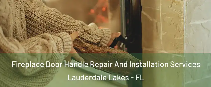  Fireplace Door Handle Repair And Installation Services Lauderdale Lakes - FL