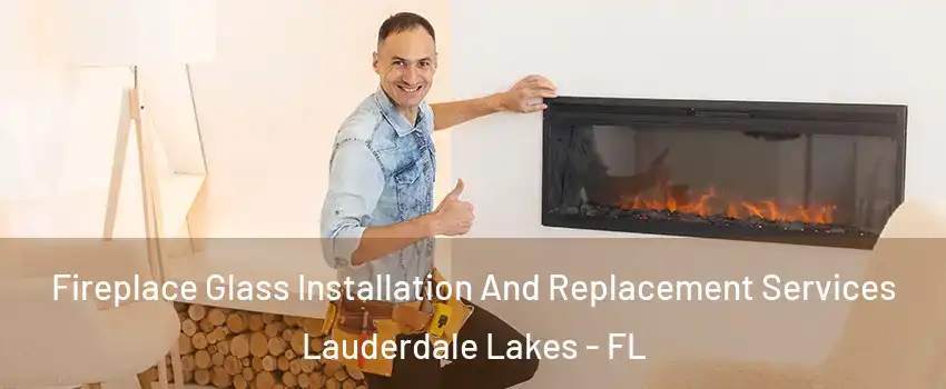  Fireplace Glass Installation And Replacement Services Lauderdale Lakes - FL