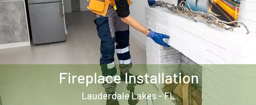  Fireplace Installation Lauderdale Lakes - FL