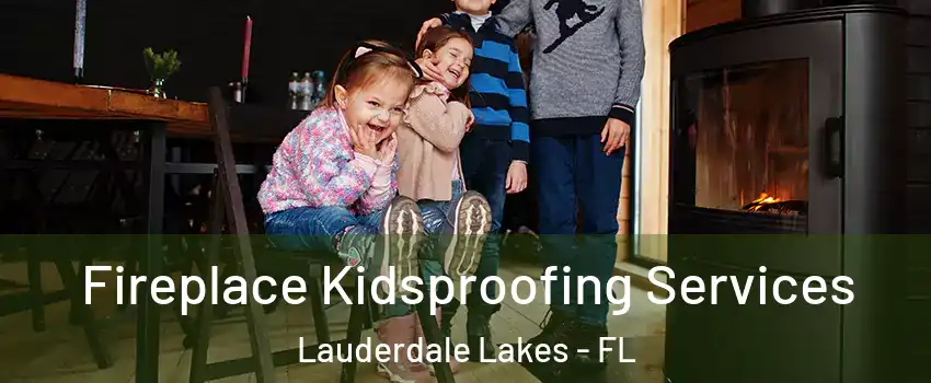  Fireplace Kidsproofing Services Lauderdale Lakes - FL
