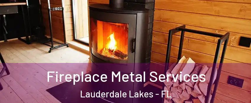Fireplace Metal Services Lauderdale Lakes - FL
