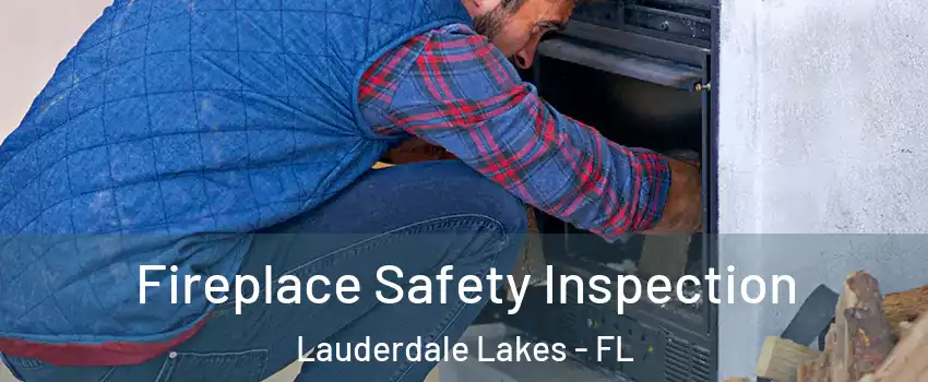  Fireplace Safety Inspection Lauderdale Lakes - FL