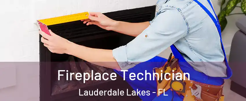  Fireplace Technician Lauderdale Lakes - FL