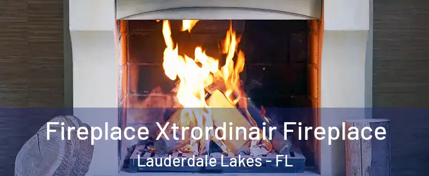  Fireplace Xtrordinair Fireplace Lauderdale Lakes - FL