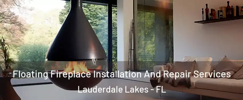 Floating Fireplace Installation And Repair Services Lauderdale Lakes - FL