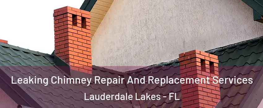  Leaking Chimney Repair And Replacement Services Lauderdale Lakes - FL