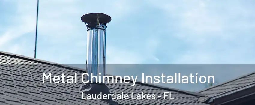  Metal Chimney Installation Lauderdale Lakes - FL