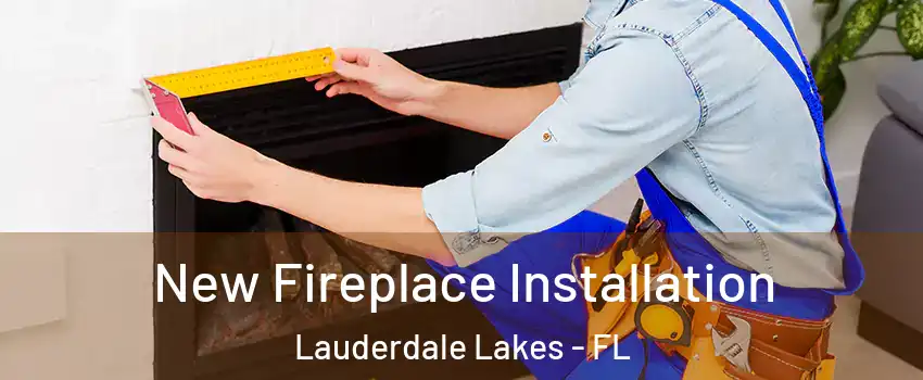  New Fireplace Installation Lauderdale Lakes - FL
