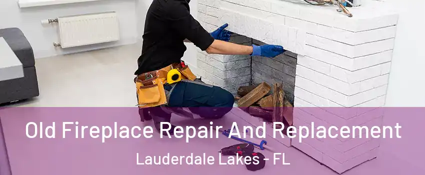  Old Fireplace Repair And Replacement Lauderdale Lakes - FL