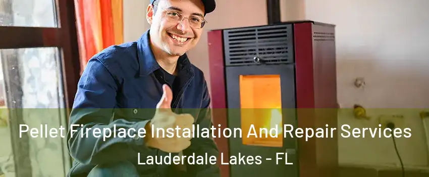 Pellet Fireplace Installation And Repair Services Lauderdale Lakes - FL