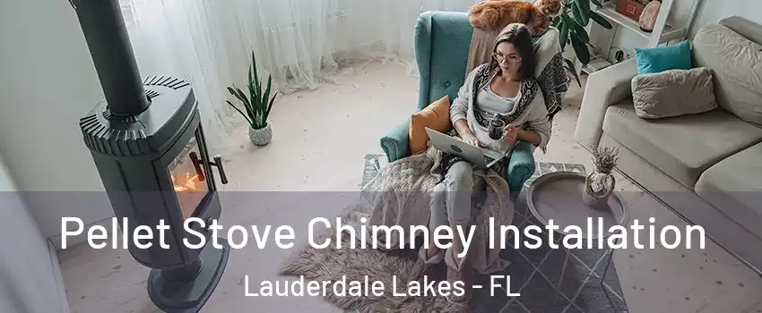  Pellet Stove Chimney Installation Lauderdale Lakes - FL