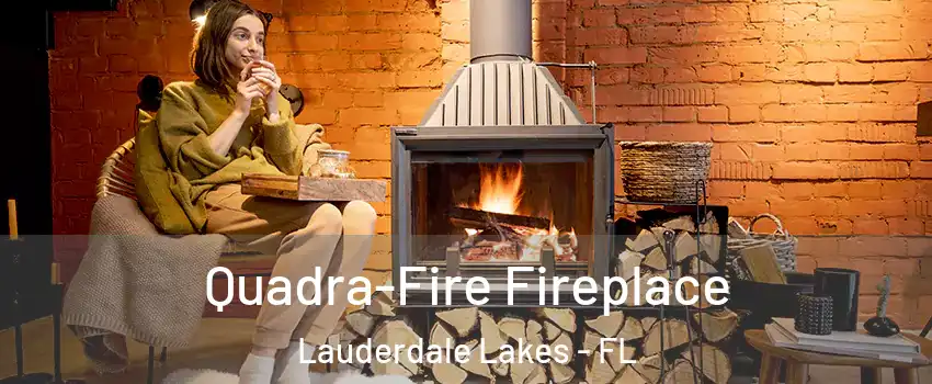  Quadra-Fire Fireplace Lauderdale Lakes - FL