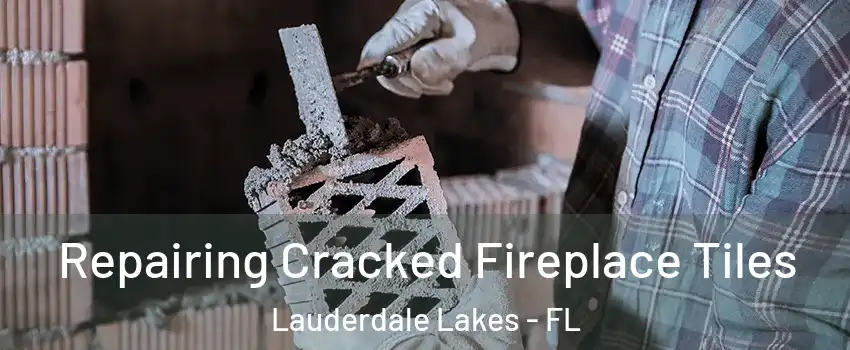  Repairing Cracked Fireplace Tiles Lauderdale Lakes - FL