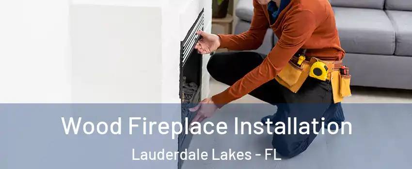  Wood Fireplace Installation Lauderdale Lakes - FL